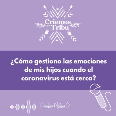 ¿Cómo gestiono las emociones de mis hijos cuando el coronavirus está cerca?