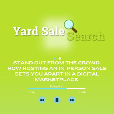 Stand Out from the Crowd: How Hosting an In-Person Sale Sets You Apart in a Digital Marketplace | Yard Sale Search Podcast Stand Out from the Crowd: How Hosting an In-Person Sale Sets You Apart in a Digital Marketplace | Yard Sale Search Podcast