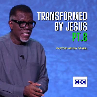 Transformed By Jesus - Pt.8 || Pastor Mensa Otabil Transformed By Jesus - Pt.8 || Pastor Mensa Otabil