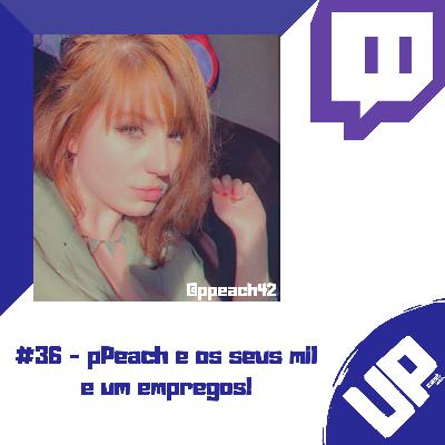 #36 - pPeach e os seus mil e um empregos!