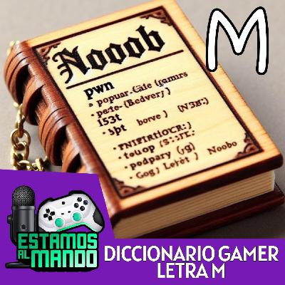 EAM 7-122 -Diccionario- Diccionario Gamer Ep.10 Letra M