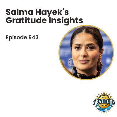 Salma Hayek's' Gratitude Insights (ep. 943)