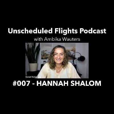 HANNAH SHALOM -- Unscheduled Flights Podcast #007 HANNAH SHALOM -- Unscheduled Flights Podcast #007