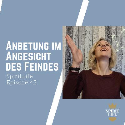 Anbetung im Angesicht des Feindes // SpiritLife Episode 43