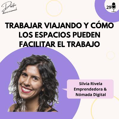 Episodio 29: Trabajar viajando y cómo los espacios facilitan el trabajo | Silvia Rivela
