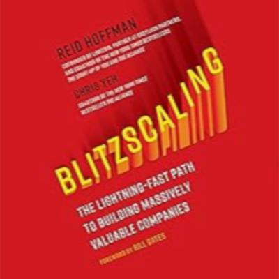 Blitzscaling - The Lightning-Fast Path to Building Massively Valuable Companies