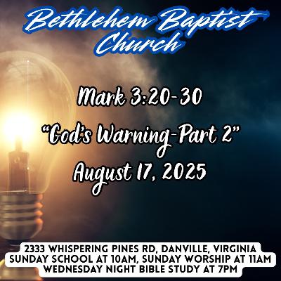 Mark 3:20-30, God’s Warning-Part 2 Mark 3:20-30, God’s Warning-Part 2