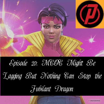 Ep 20: MCOC Might Be Lagging but Nothing Can Stop the Jubilant Dragon
