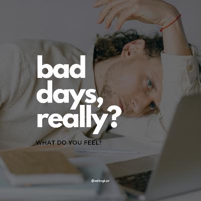 Bad days, really? Bad days, really?