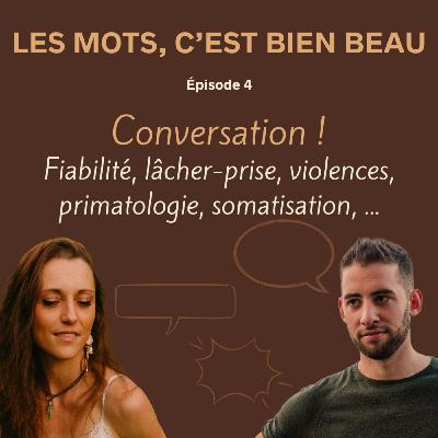 Conversation : fiabilité, lâcher-prise, violences, primatologie, somatisation, … Conversation : fiabilité, lâcher-prise, violences, primatologie, somatisation, …