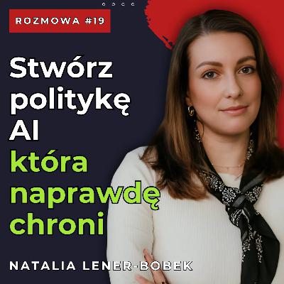 #19 Używasz AI w pracy? Poznaj pułapki prawne i jak chronić się przed ryzykiem | Natalia Lener-Bobek #19 Używasz AI w pracy? Poznaj pułapki prawne i jak chronić się przed ryzykiem | Natalia Lener-Bobek