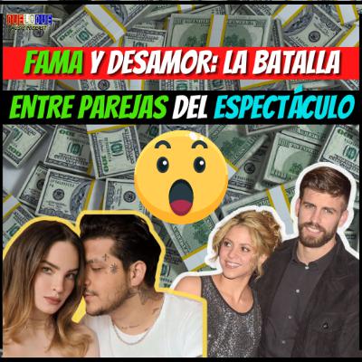 SHAKIRA VS PIQUÉ, BELINDA VS NODAL | “Fama y Desamor: La Batalla Entre Parejas Del Espectáculo" | Ep#57