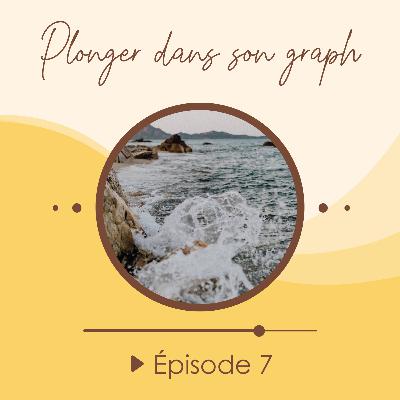 #7 - Plonger dans son graph n'est pas un long fleuve tranquille