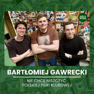 Nie chcę niszczyć polskiej piłki klubowej | Gość: Bartłomiej Gawrecki