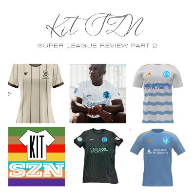 KitSZN: Super League Review - Part 2 KitSZN: Super League Review - Part 2