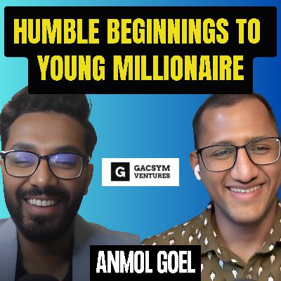 Living in a 1-Bedroom House to Becoming a Young Millionaire | Anmol Goel | Venture Capital | Mindset | Law of Attraction | Startups |