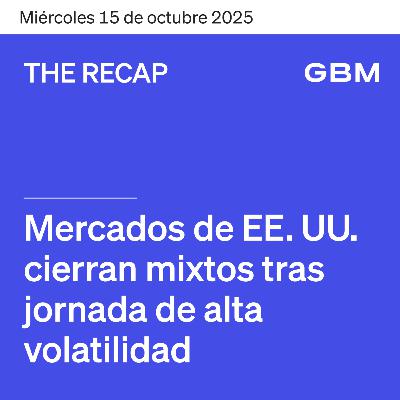 THE RECAP 15-10-25 | Mercados de EE. UU. repuntan tras disminución de tensiones comerciales.