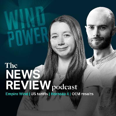 News Review: Empire Wind | US tariffs | Hornsea 4 | OEM results