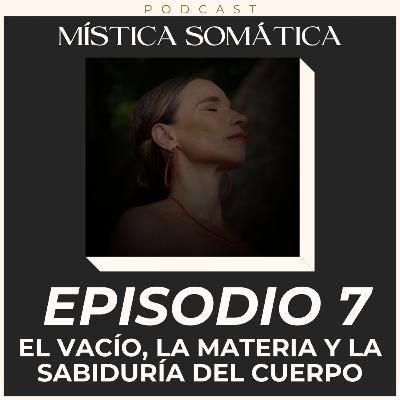 T1 E7 - El Vacío, la Materia y la Sabiduría del Cuerpo T1 E7 - El Vacío, la Materia y la Sabiduría del Cuerpo