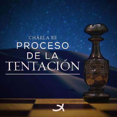 Proceso de la Tentación I - Charla 3