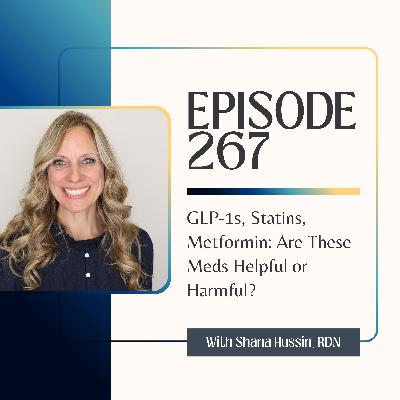 Episode 267- GLP-1s, Statins, Metformin: Are These Meds Helpful or Harmful? Episode 267- GLP-1s, Statins, Metformin: Are These Meds Helpful or Harmful?