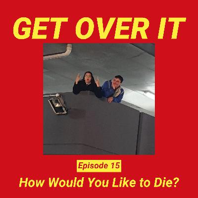 How Would You Like to Die? How Would You Like to Die?