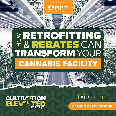 033 - How Retrofitting and Rebates Can Transform Your Cannabis Facility
