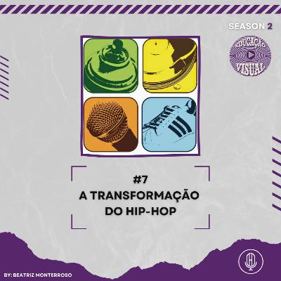 EDUCAÇÃO VISUAL T2 #7 - A TRANSFORMAÇÃO DO HIP-HOP C/ BEATRIZ MONTERROSO EDUCAÇÃO VISUAL T2 #7 - A TRANSFORMAÇÃO DO HIP-HOP C/ BEATRIZ MONTERROSO