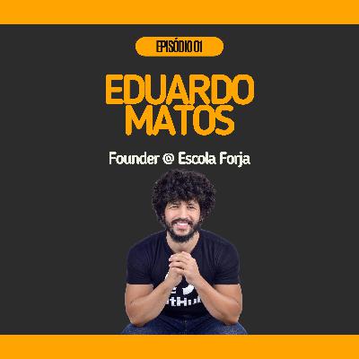 #01 - Eduardo Matos @ Founder Escola Forja | Liderança de zero a cem