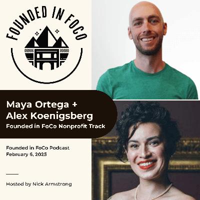 Maya Ortega + Alex Koenigsberg - Nonprofit Track + Trout Tank - Founded in FoCo Podcast Maya Ortega + Alex Koenigsberg - Nonprofit Track + Trout Tank - Founded in FoCo Podcast
