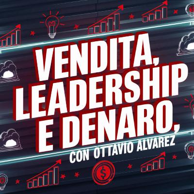 Vendita, Leadership e Denaro, con Ottavio Alvarez