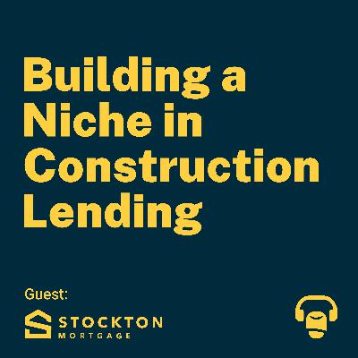 Building a Niche in Construction Lending