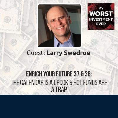 Enrich Your Future 37 & 38: The Calendar Is a Crook & Hot Funds Are a Trap