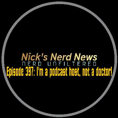 Episode 397: I'm a Podcast host, not a Doctor!