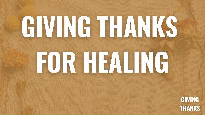 Giving Thanks for Healing - Video