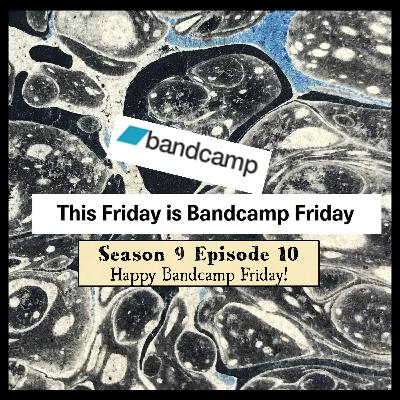 S 09 E 10 Happy Bandcamp Friday