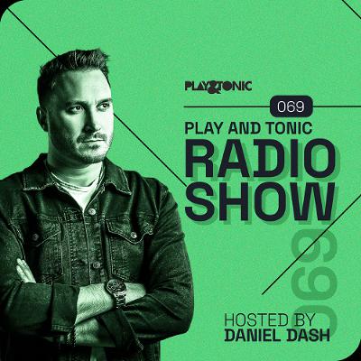 Play and Tonic Radio Show 069 hosted by Daniel Dash Play and Tonic Radio Show 069 hosted by Daniel Dash
