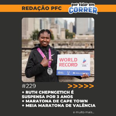 Redação PFC 229 - Ruth Chepngetich é suspensa por 3 anos, Maratona de Cape Town e Meia de Valência Redação PFC 229 - Ruth Chepngetich é suspensa por 3 anos, Maratona de Cape Town e Meia de Valência