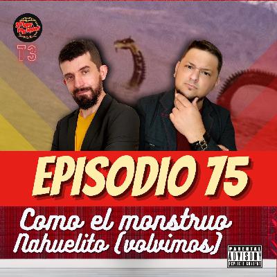 75. Como el Monstruo Nahuelito (volvimos)