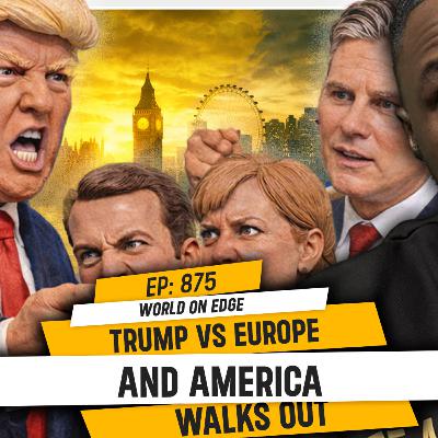 WORLD ON EDGE: TRUMP VS EUROPE...AND AMERICA WALKS OUT | TDA - 875 WORLD ON EDGE: TRUMP VS EUROPE...AND AMERICA WALKS OUT | TDA - 875