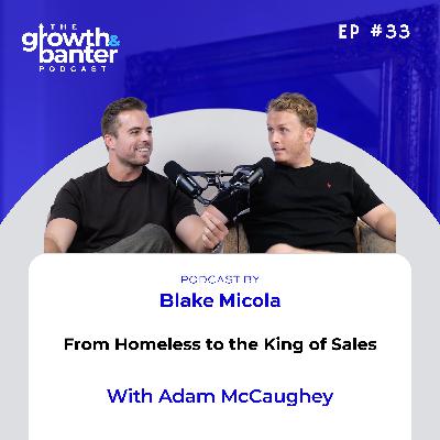 EP33 - From Homeless to the King of Sales With Adam McCaughey