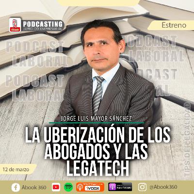 EP. 35 - LA UBERIZACIÓN DE LOS ABOGADOS Y EL LEGAL TECH - Tendencias legales - Abook360