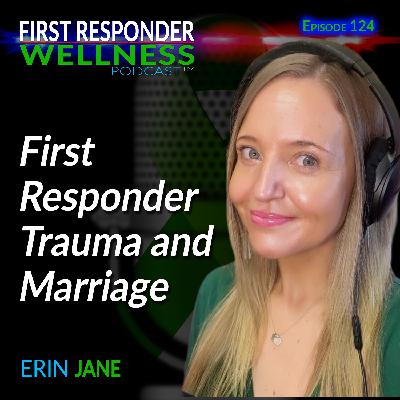 First Responder Trauma and Marriage with Erin Jane