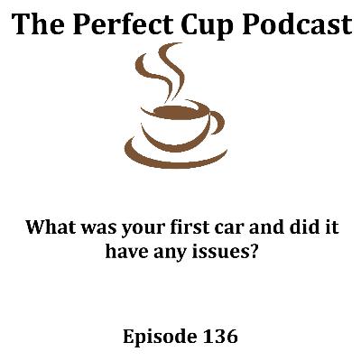 What was your first car and did it have any issues? What was your first car and did it have any issues?