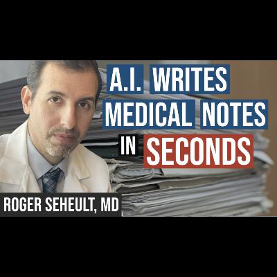 Episode 129. Artificial Intelligence Leveraged to Write Medical Documentation in Seconds Saving Hours