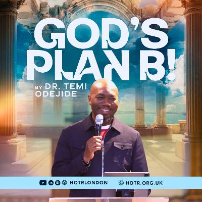 God’s Plan B | By Pastor Temi Odejide | 21.09.2025 God’s Plan B | By Pastor Temi Odejide | 21.09.2025