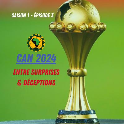 S1E3 | CAN 2024 : Entre Surprises & Déceptions
