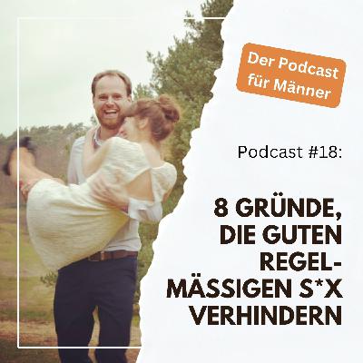 #18 - 8 Gründe, die guten regelmäßigen S*x verhindern #18 - 8 Gründe, die guten regelmäßigen S*x verhindern
