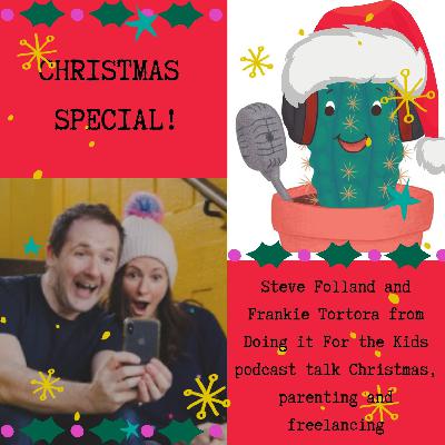 Freelancing, parenting and Christmas with Frankie Tortora and Steve Folland from Doing it For the Kids Freelancing, parenting and Christmas with Frankie Tortora and Steve Folland from Doing it For the Kids