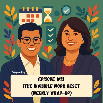 Episode #73 - The Invisible Work Reset (Weekly Wrap-up) Episode #73 - The Invisible Work Reset (Weekly Wrap-up)